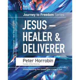 Journey To Freedom 5: Jesus - Healer & Deliverer. Peter Horrobin. ISBN:9781852407964