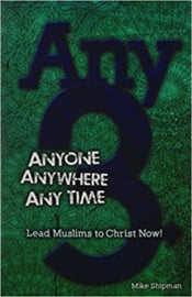 Any 3: Anyone, Anywhere, Any Time: Lead Muslims To Christ Now! Mike Shipman. ISBN:9781939124005