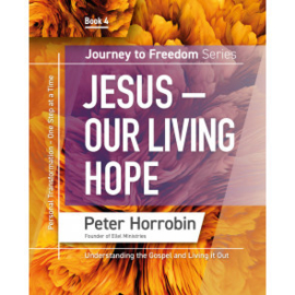 Journey To Freedom 4: Jesus - Our Living Hope. Peter Horrobin. ISBN:9781852407612