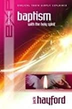 Explaining Baptism with the Holy Spirit, John Hayford. ISBN:9781852403836
