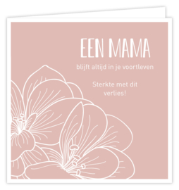 Een mama blijft altijd in je voortleven sterkte met dit verlies!